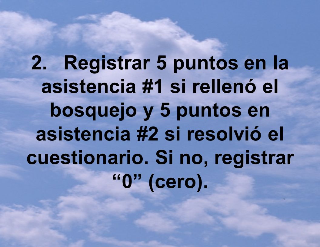 2. Registrar 5 puntos en la asistencia #1 si rellenó el bosquejo y 5 puntos en asistencia #2 si resolvió el cuestionario.