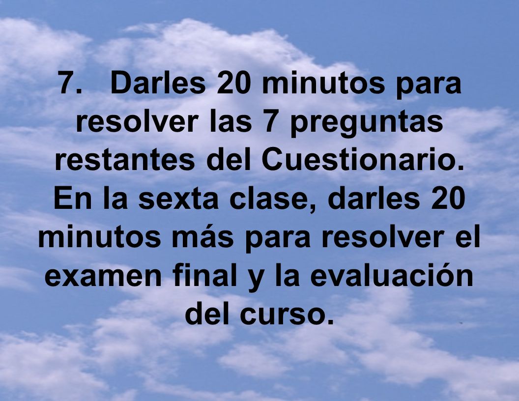 7. Darles 20 minutos para resolver las 7 preguntas restantes del Cuestionario.