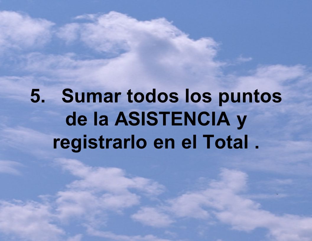 5. Sumar todos los puntos de la ASISTENCIA y registrarlo en el Total .
