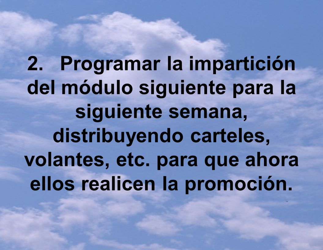 2. Programar la impartición del módulo siguiente para la siguiente semana, distribuyendo carteles, volantes, etc.