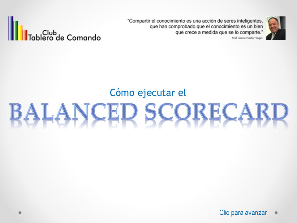 Cómo ejecutar el BALANCED SCORECARD Clic para avanzar