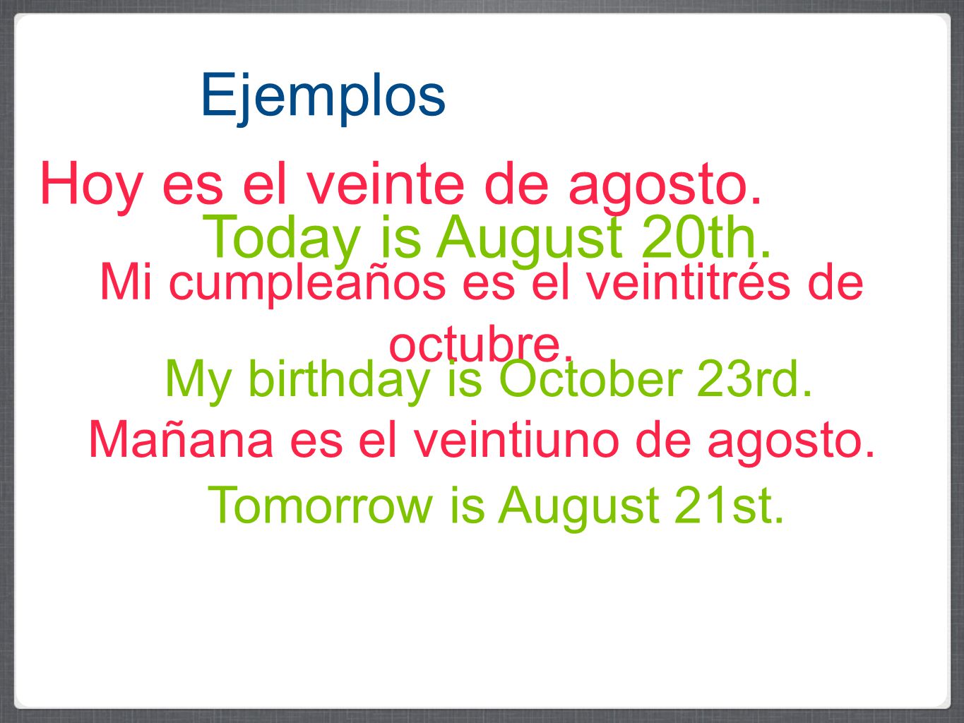 Hoy es el veinte de agosto. Today is August 20th.