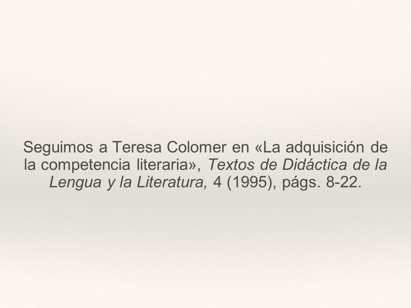Seguimos a Teresa Colomer en «La adquisición de la competencia literaria», Textos de Didáctica de la Lengua y la Literatura, 4 (1995), págs.