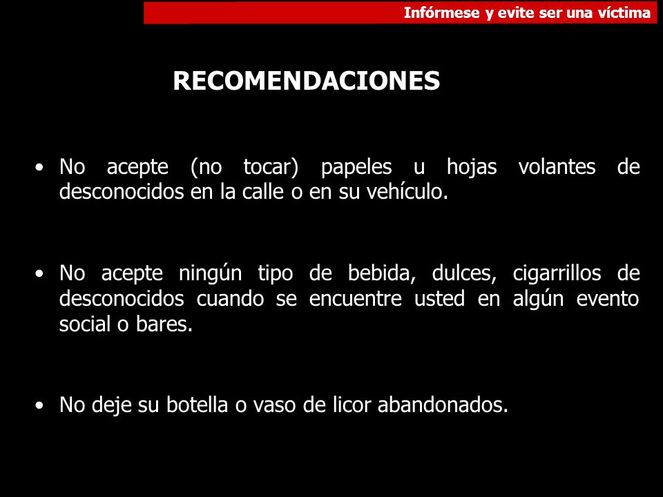 RECOMENDACIONES No acepte (no tocar) papeles u hojas volantes de desconocidos en la calle o en su vehículo.