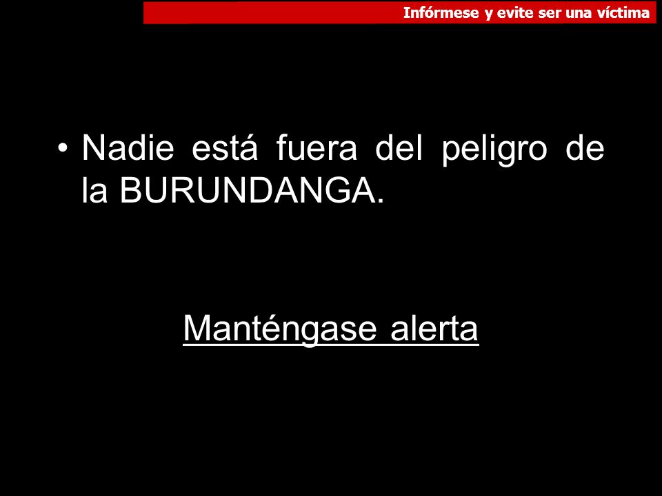 Nadie está fuera del peligro de la BURUNDANGA.