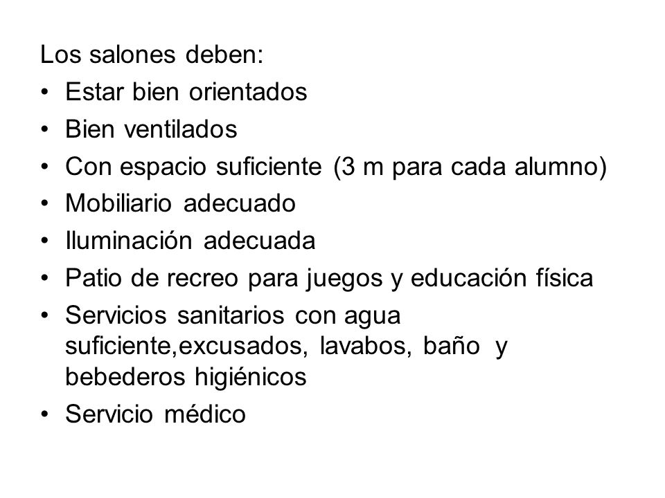 Los salones deben: Estar bien orientados. Bien ventilados. Con espacio suficiente (3 m para cada alumno)