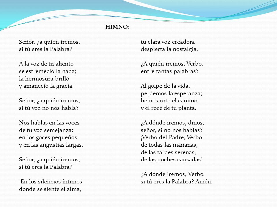 despierta la nostalgia. A la voz de tu aliento ¿A quién iremos, Verbo,