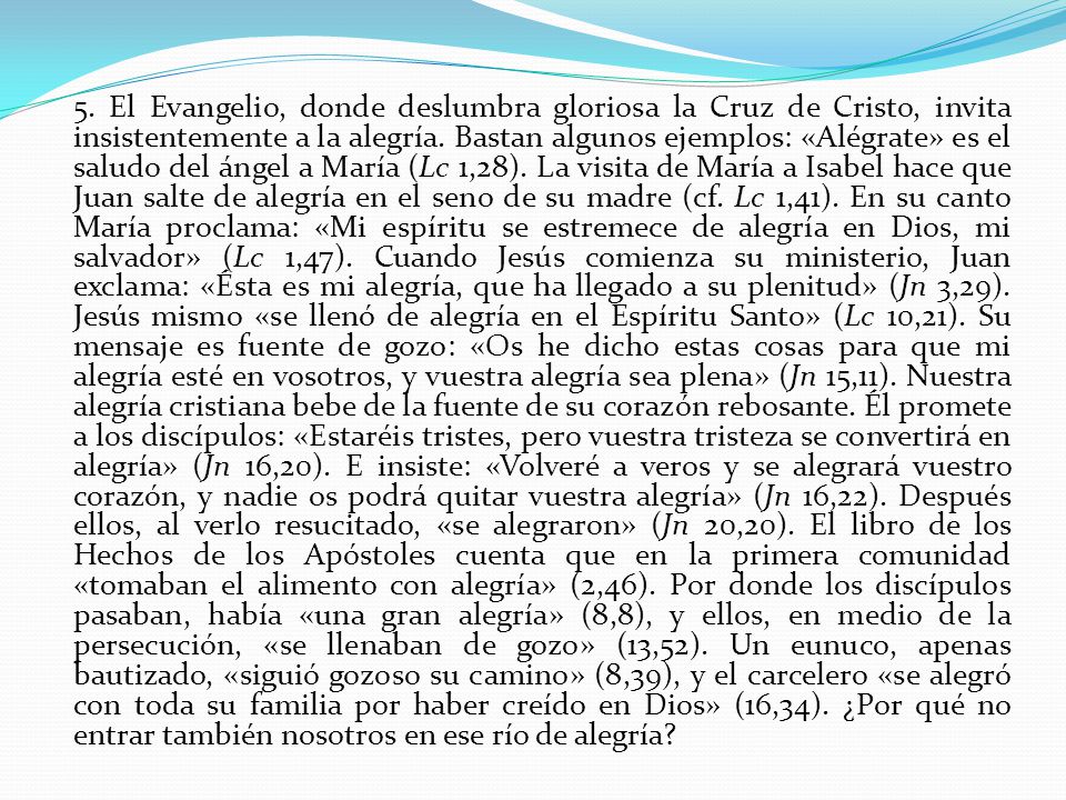 5. El Evangelio, donde deslumbra gloriosa la Cruz de Cristo, invita insistentemente a la alegría.