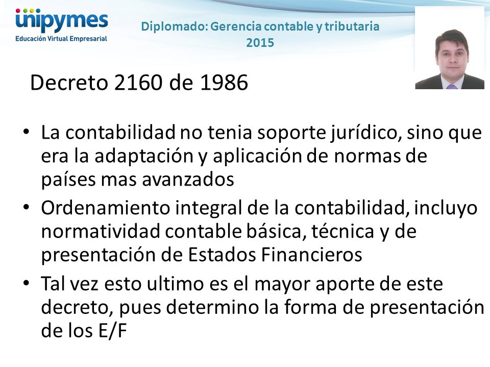 Decreto 2160 de 1986 La contabilidad no tenia soporte jurídico, sino que era la adaptación y aplicación de normas de países mas avanzados.