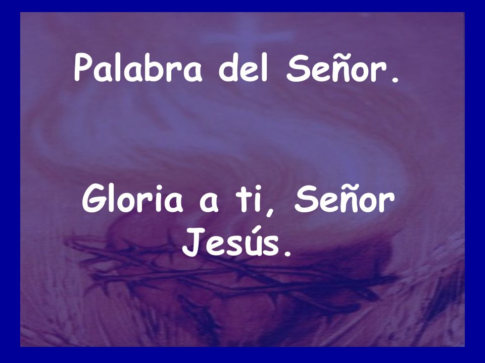 Palabra del Señor. Gloria a ti, Señor Jesús.