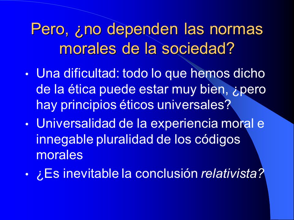 Pero, ¿no dependen las normas morales de la sociedad