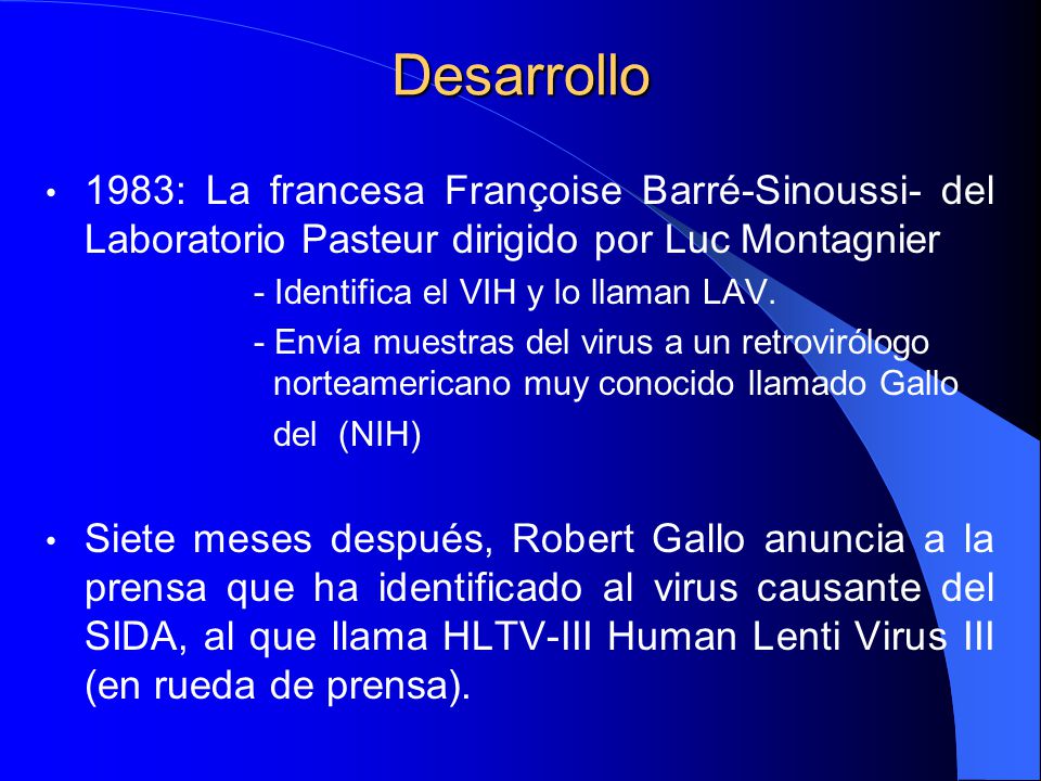 Desarrollo 1983: La francesa Françoise Barré-Sinoussi- del Laboratorio Pasteur dirigido por Luc Montagnier.