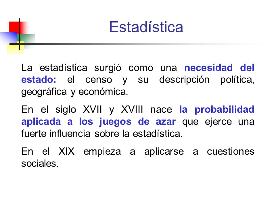 Estadística La estadística surgió como una necesidad del estado: el censo y su descripción política, geográfica y económica.