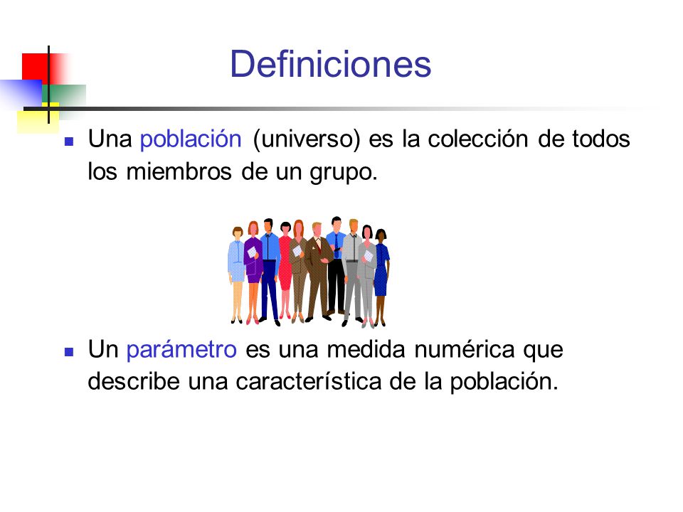 Definiciones Una población (universo) es la colección de todos los miembros de un grupo.