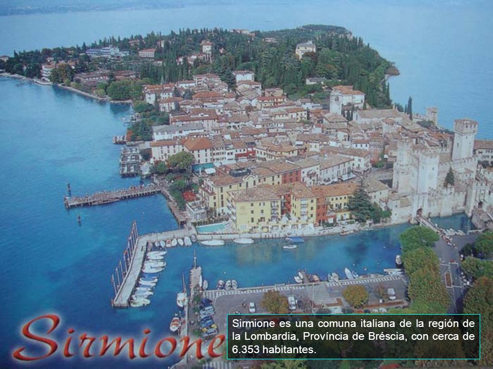 Sirmione es una comuna italiana de la región de la Lombardia, Província de Bréscia, con cerca de habitantes.