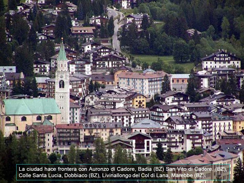 La ciudad hace frontera con Auronzo di Cadore, Badia (BZ) San Vito di Cadore.
