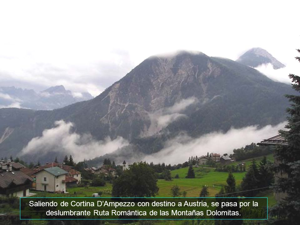 Saliendo de Cortina D’Ampezzo con destino a Austria, se pasa por la deslumbrante Ruta Romántica de las Montañas Dolomitas.