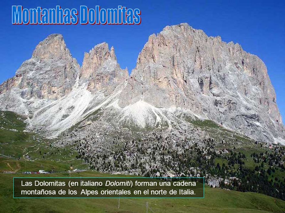 Montanhas Dolomitas Las Dolomitas (en italiano Dolomiti) forman una cadena montañosa de los Alpes orientales en el norte de Italia.