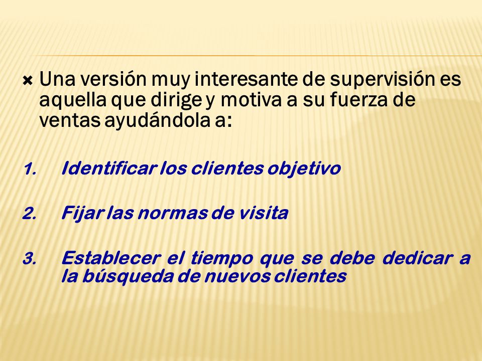 Una versión muy interesante de supervisión es aquella que dirige y motiva a su fuerza de ventas ayudándola a: