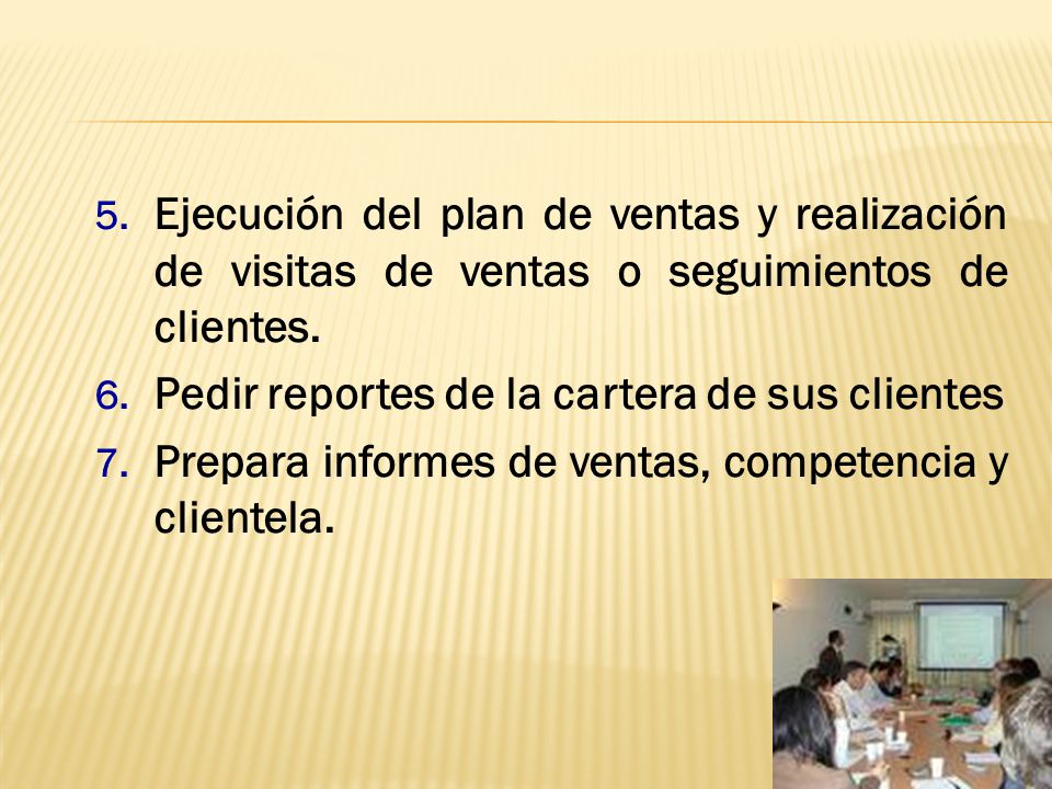 Ejecución del plan de ventas y realización de visitas de ventas o seguimientos de clientes.