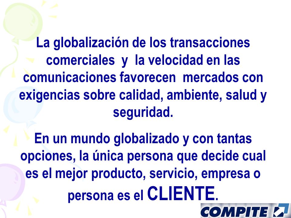 La globalización de los transacciones comerciales y la velocidad en las comunicaciones favorecen mercados con exigencias sobre calidad, ambiente, salud y seguridad.
