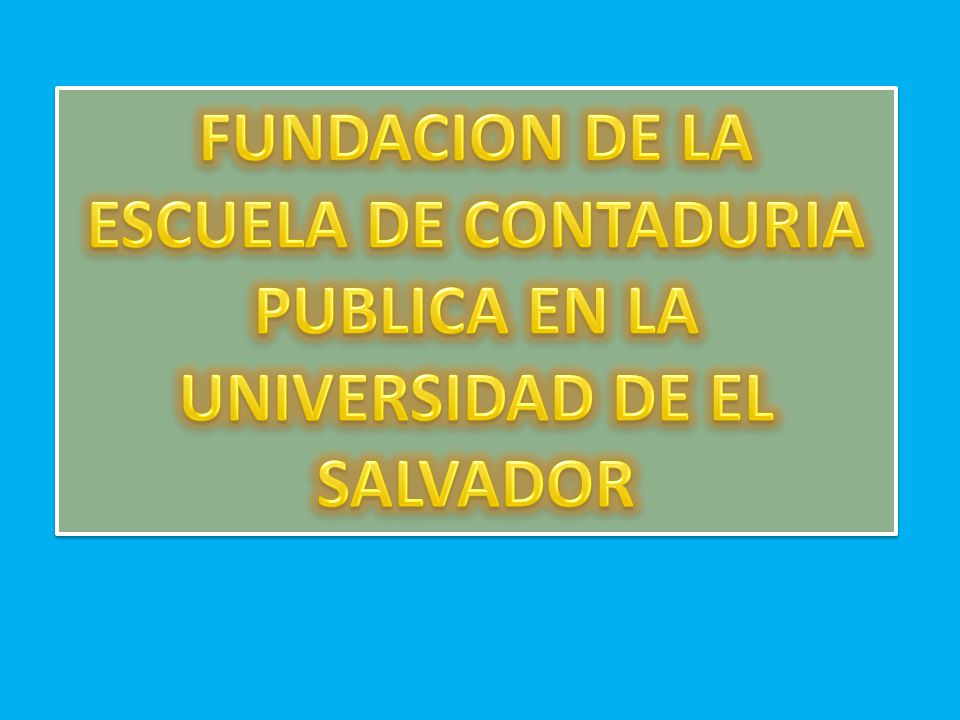 FUNDACION DE LA ESCUELA DE CONTADURIA PUBLICA EN LA UNIVERSIDAD DE EL SALVADOR