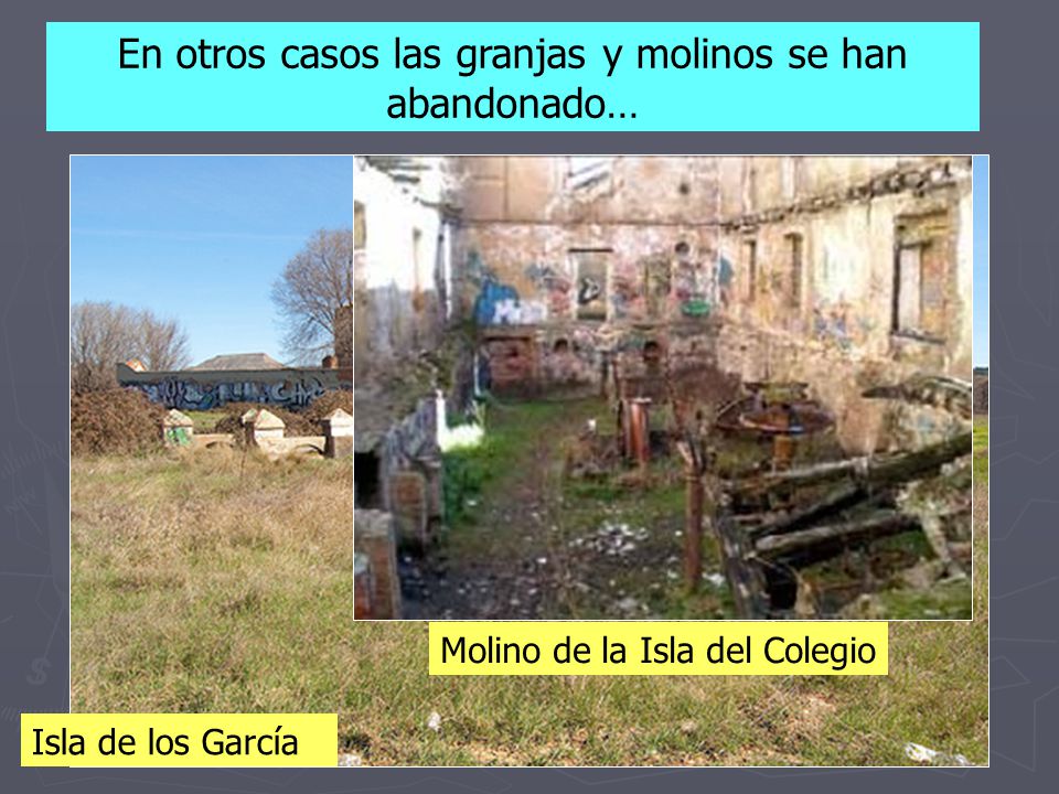 En otros casos las granjas y molinos se han abandonado…