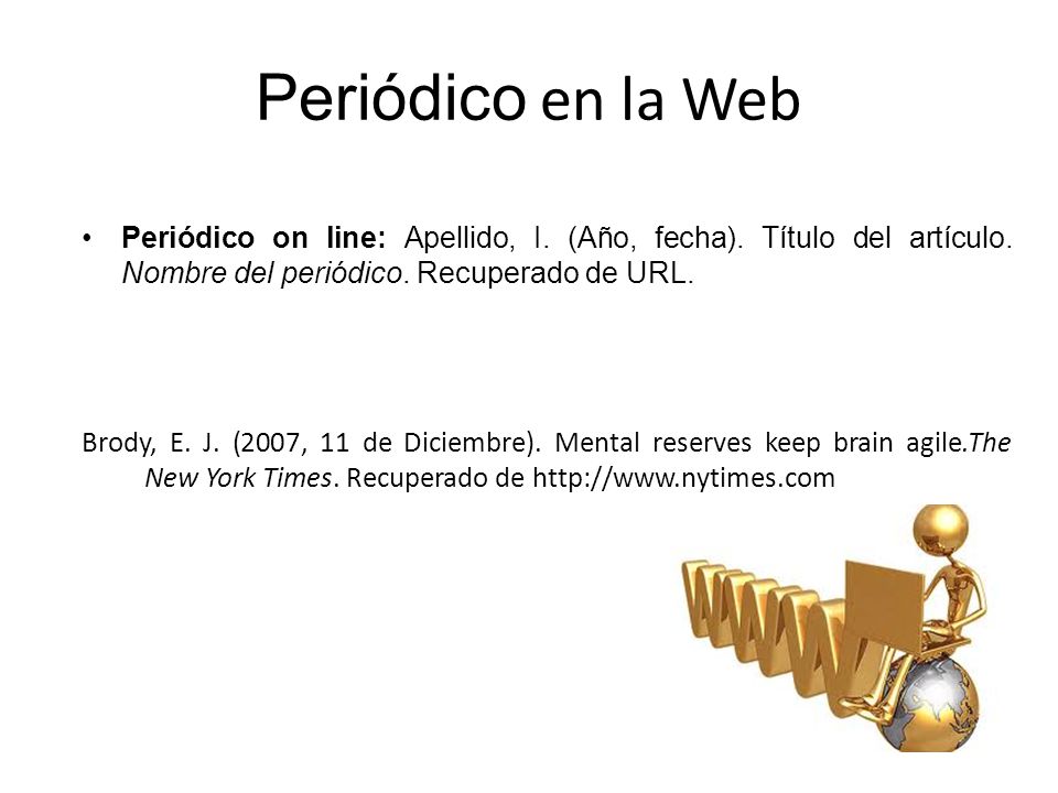 Periódico en la Web Periódico on line: Apellido, I. (Año, fecha). Título del artículo. Nombre del periódico. Recuperado de URL.