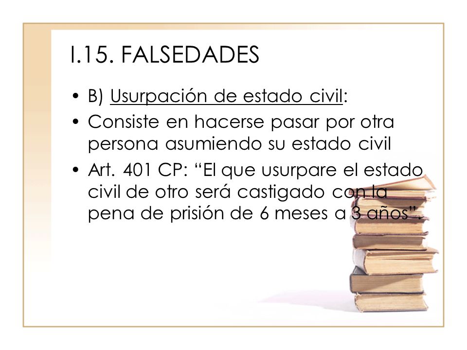 I.15. FALSEDADES B) Usurpación de estado civil: