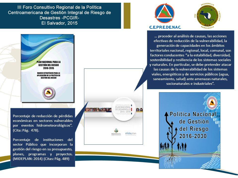 … proceder al análisis de causas, las acciones efectivas de reducción de la vulnerabilidad, la generación de capacidades en los ámbitos territoriales nacional, regional, local, comunal, son factores conducentes a la estabilidad, diversidad, sostenibilidad y resiliencia de los sistemas sociales y naturales. En particular, se debe pretender atacar las causas de la vulnerabilidad de los sistemas viales, energéticos y de servicios públicos (agua, saneamiento, salud) ante amenazas naturales, socionaturales e industriales .