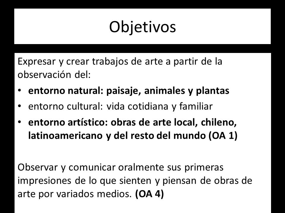 Objetivos Expresar y crear trabajos de arte a partir de la observación del: entorno natural: paisaje, animales y plantas.