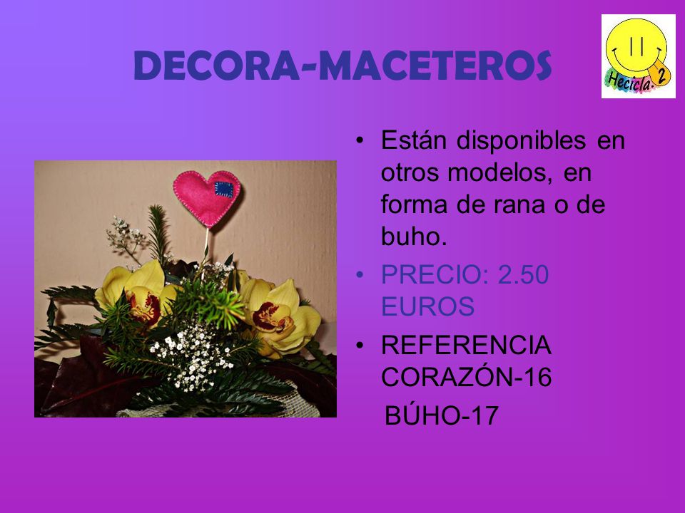 DECORA-MACETEROS Están disponibles en otros modelos, en forma de rana o de buho. PRECIO: 2.50 EUROS.