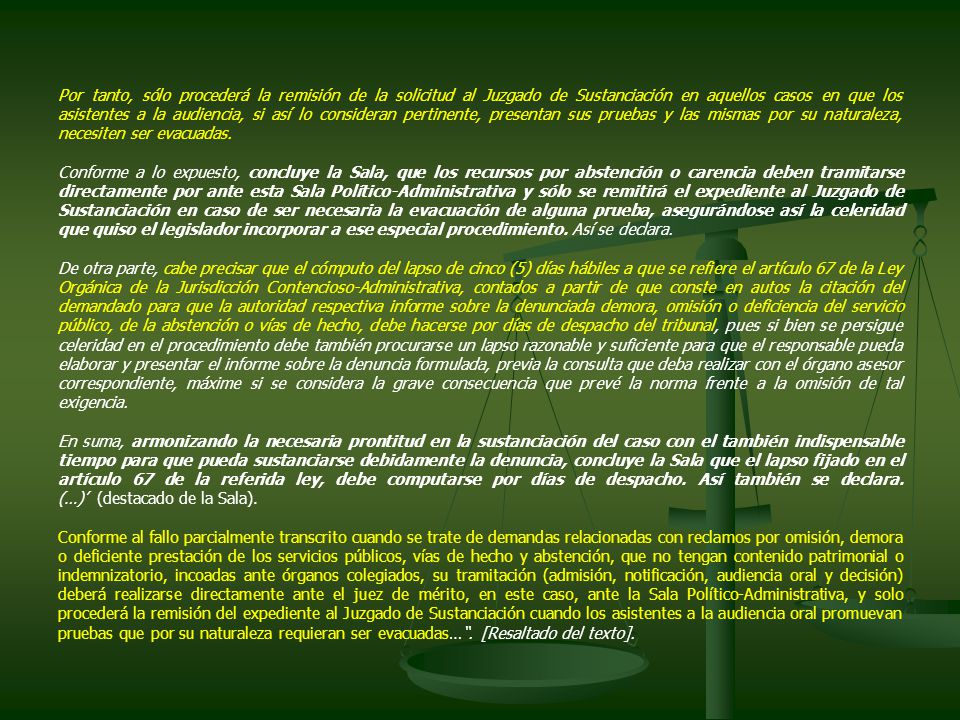 Por tanto, sólo procederá la remisión de la solicitud al Juzgado de Sustanciación en aquellos casos en que los asistentes a la audiencia, si así lo consideran pertinente, presentan sus pruebas y las mismas por su naturaleza, necesiten ser evacuadas.