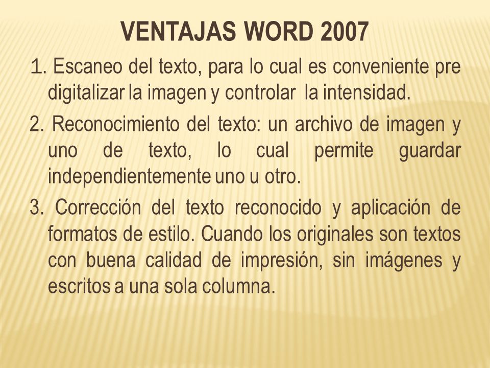 VENTAJAS WORD Escaneo del texto, para lo cual es conveniente pre digitalizar la imagen y controlar la intensidad.