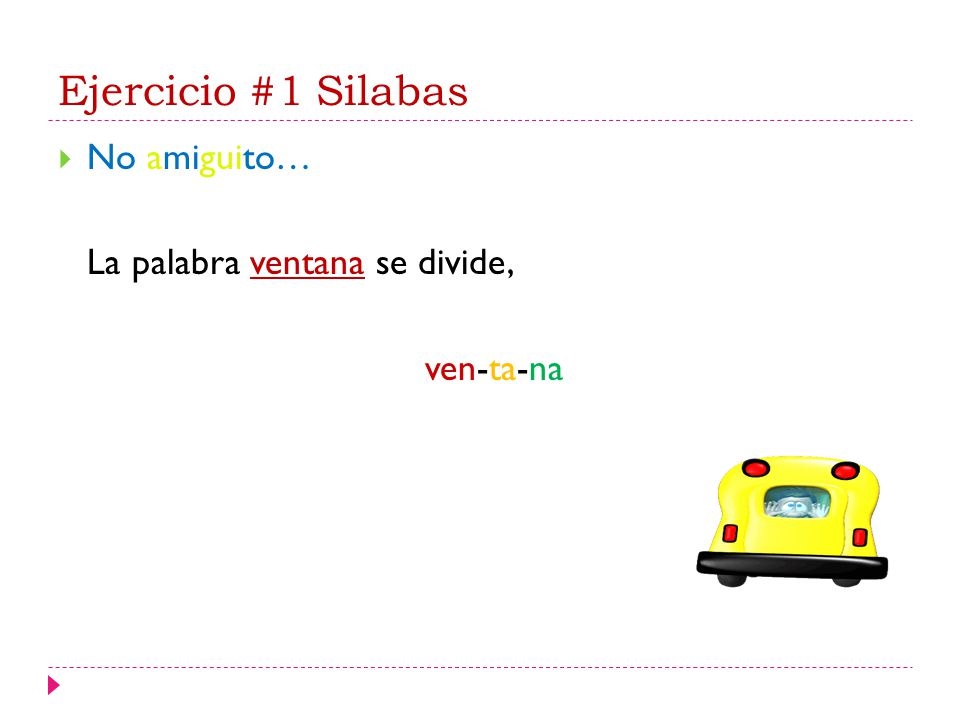 Ejercicio #1 Silabas No amiguito… La palabra ventana se divide,