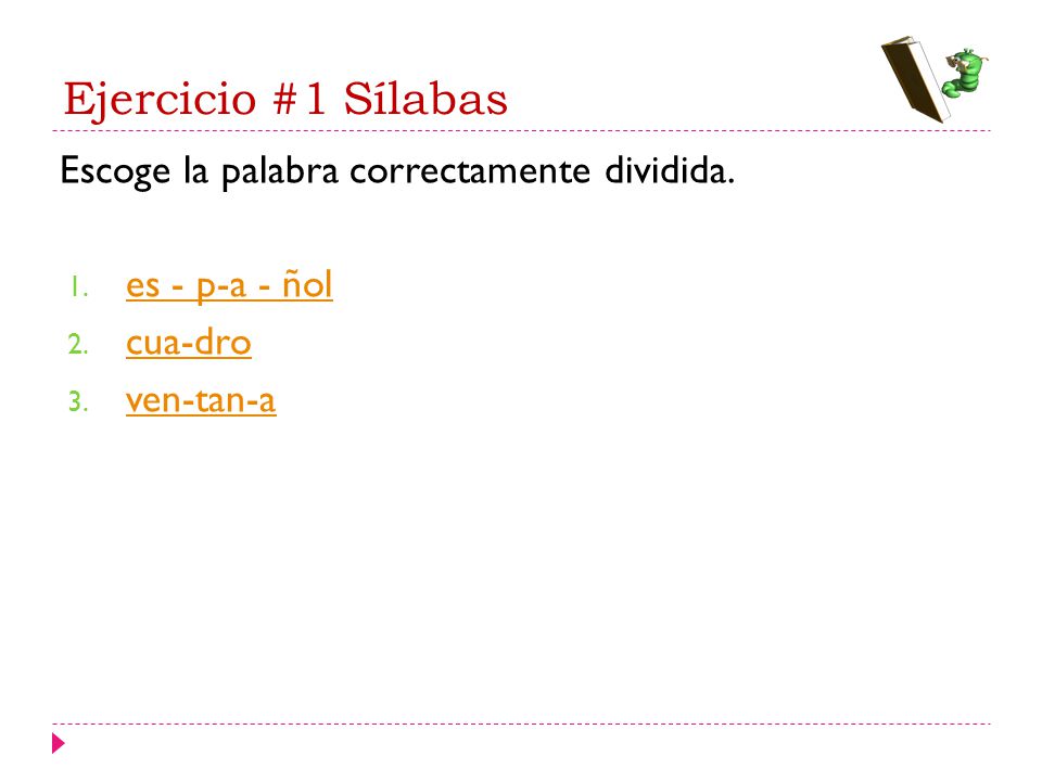 Ejercicio #1 Sílabas Escoge la palabra correctamente dividida.