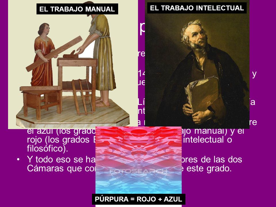 EL TRABAJO MANUAL EL TRABAJO INTELECTUAL. El color púrpura. Es la segunda vez que aparece como un color fundamental del Rito.
