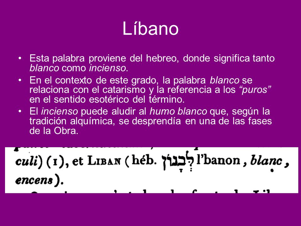 Líbano Esta palabra proviene del hebreo, donde significa tanto blanco como incienso.