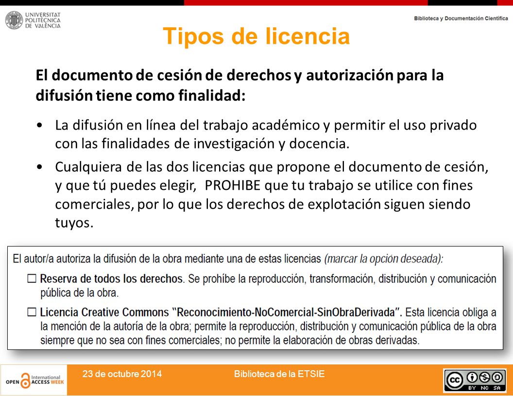 Tipos de licencia El documento de cesión de derechos y autorización para la difusión tiene como finalidad: