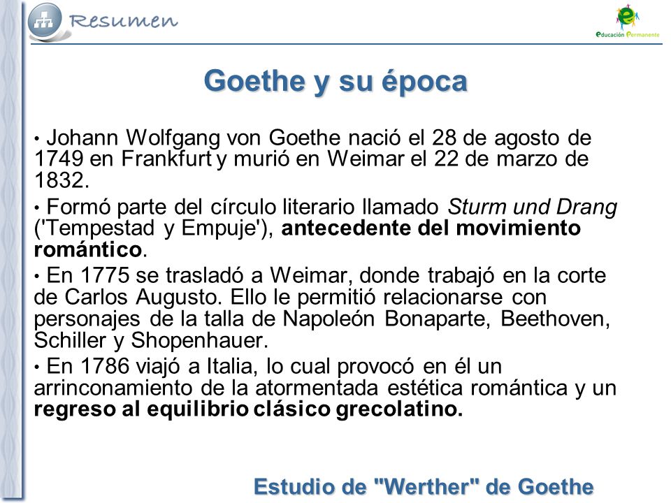 Goethe y su época Johann Wolfgang von Goethe nació el 28 de agosto de 1749 en Frankfurt y murió en Weimar el 22 de marzo de