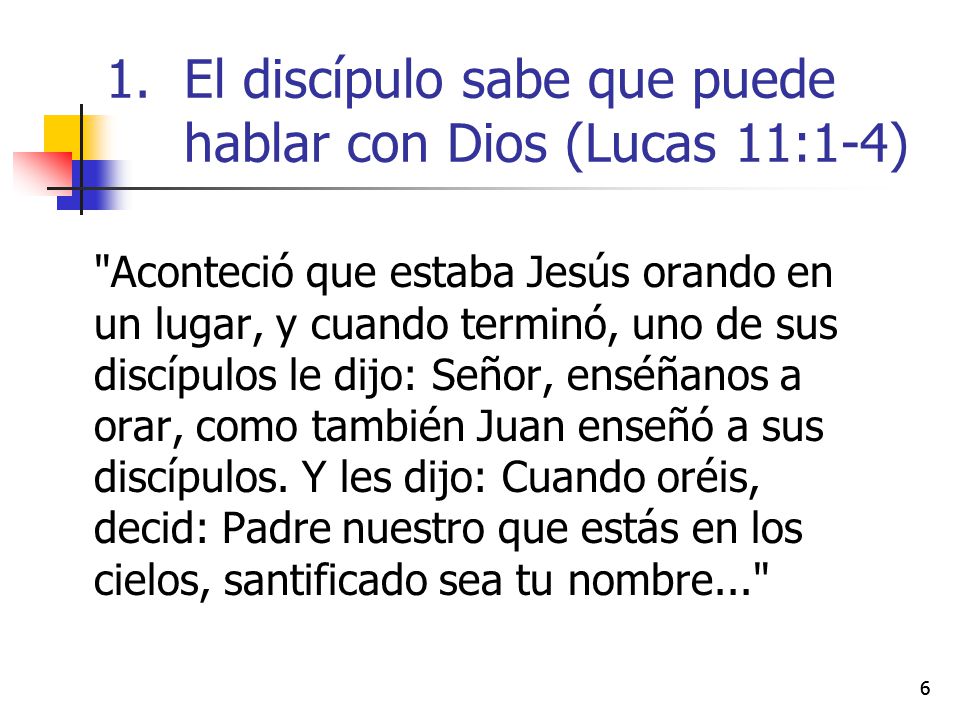 El discípulo sabe que puede hablar con Dios (Lucas 11:1-4)
