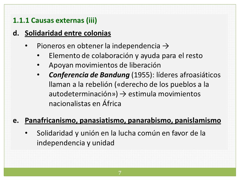 1.1.1 Causas externas (iii) Solidaridad entre colonias. Pioneros en obtener la independencia → Elemento de colaboración y ayuda para el resto.