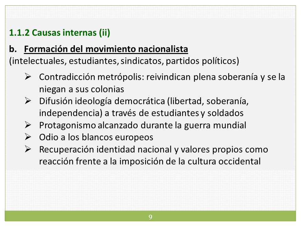 1.1.2 Causas internas (ii) Formación del movimiento nacionalista. (intelectuales, estudiantes, sindicatos, partidos políticos)