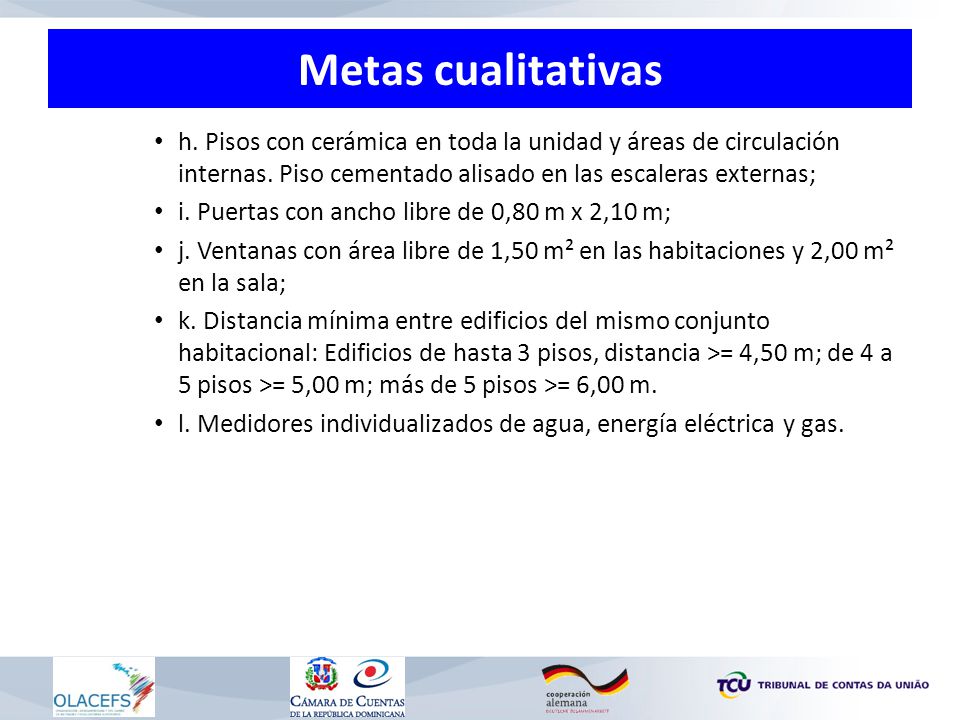 Metas cualitativas h. Pisos con cerámica en toda la unidad y áreas de circulación internas. Piso cementado alisado en las escaleras externas;