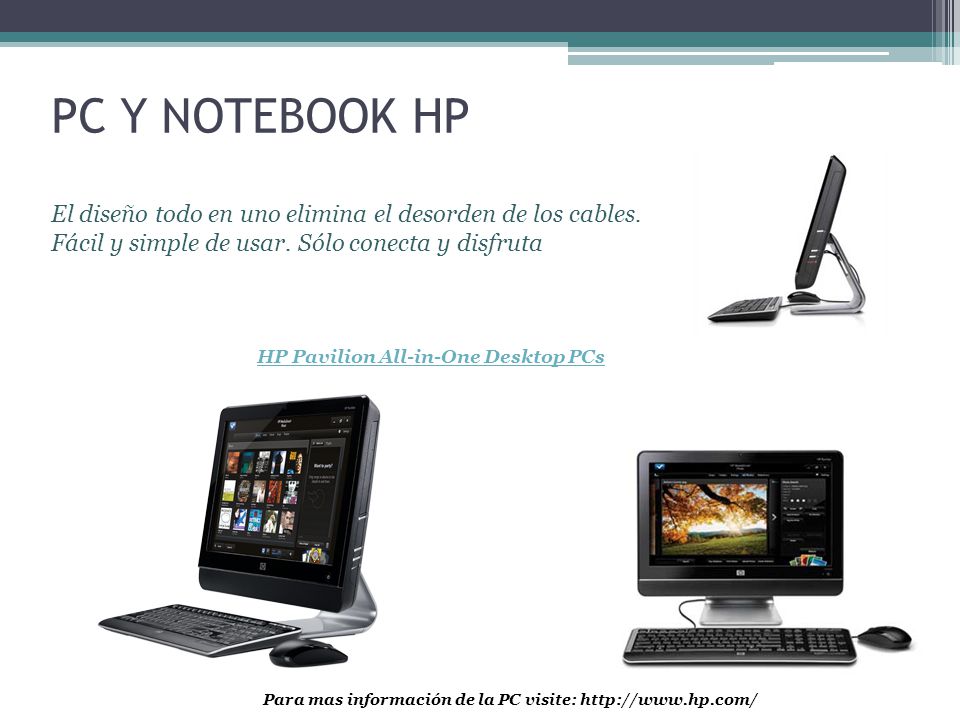 PC Y NOTEBOOK HP El diseño todo en uno elimina el desorden de los cables. Fácil y simple de usar. Sólo conecta y disfruta.