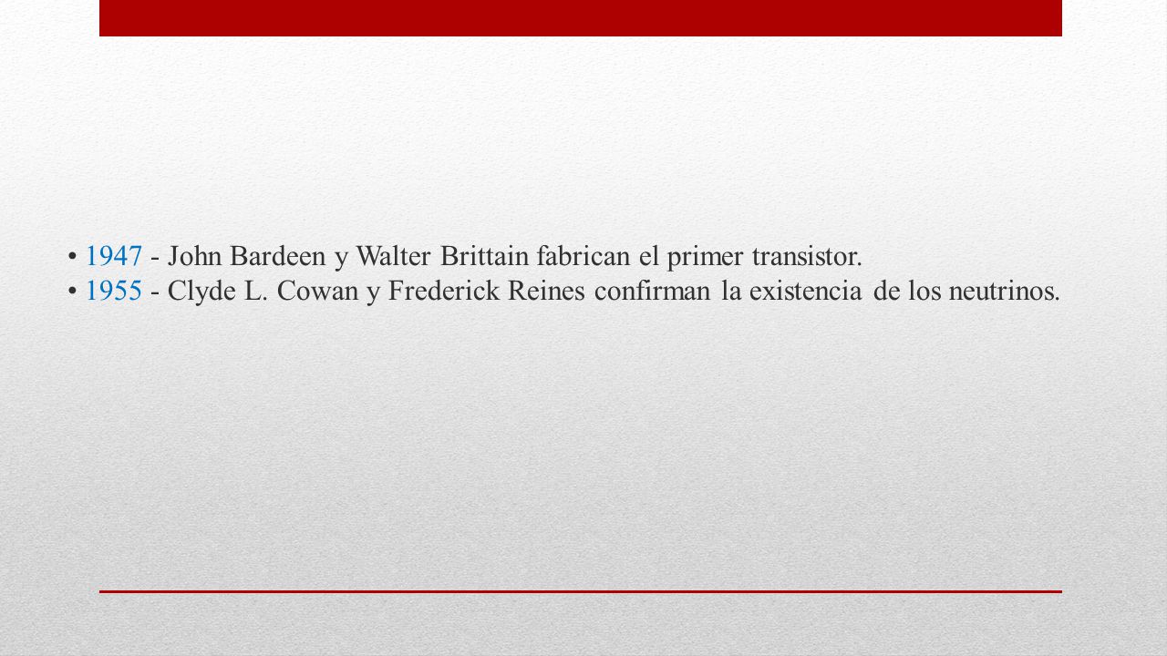 • John Bardeen y Walter Brittain fabrican el primer transistor