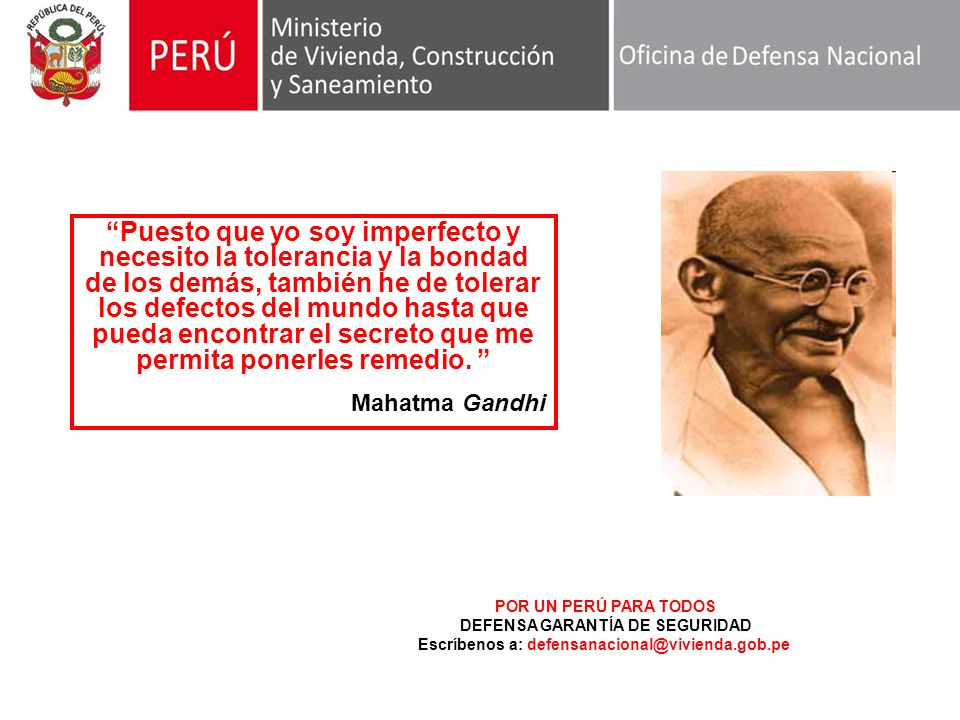 Puesto que yo soy imperfecto y necesito la tolerancia y la bondad de los demás, también he de tolerar los defectos del mundo hasta que pueda encontrar el secreto que me permita ponerles remedio.