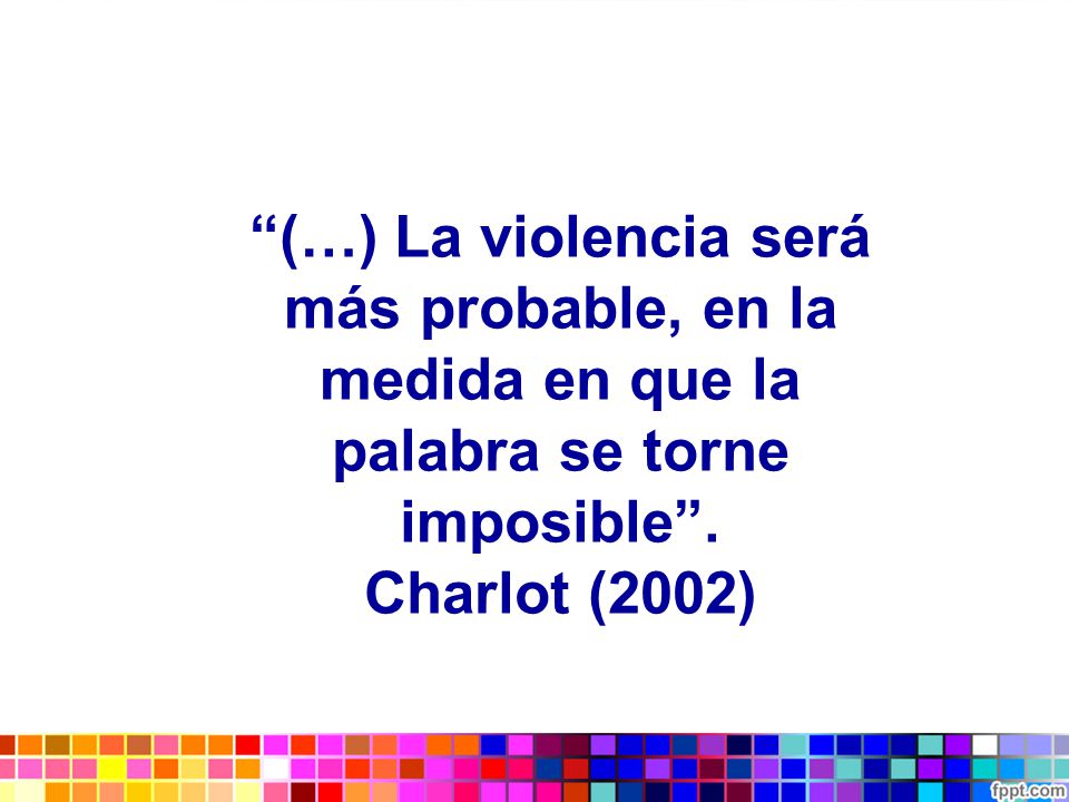 (…) La violencia será más probable, en la medida en que la palabra se torne