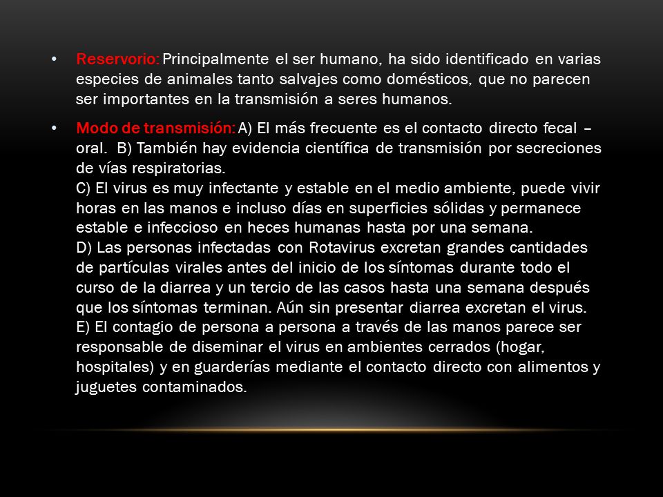 Reservorio: Principalmente el ser humano, ha sido identificado en varias especies de animales tanto salvajes como domésticos, que no parecen ser importantes en la transmisión a seres humanos.