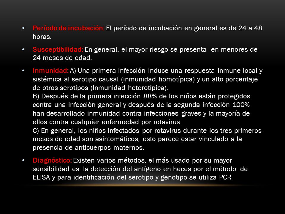 Período de incubación: El período de incubación en general es de 24 a 48 horas.